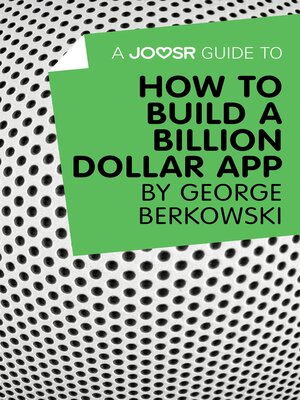 cover image of A Joosr Guide to... How to Build a Billion Dollar App by George Berkowski